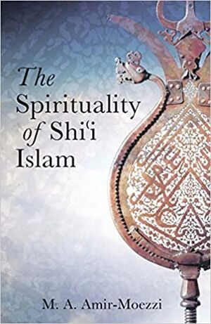 The Spirituality of Shi'i Islam Beliefs and Practices.jpg