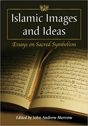 Islamic Images and Ideas Essays on Sacred Symbolism.jpg